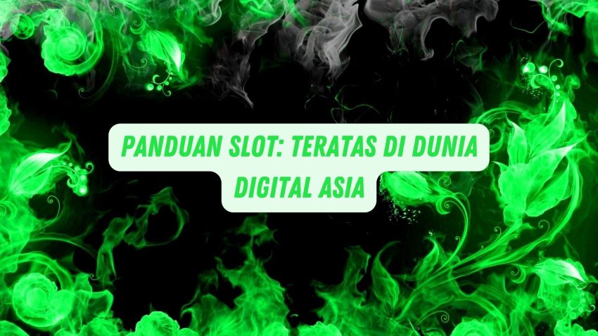 Panduan Game: Teratas di Dunia Digital Asia