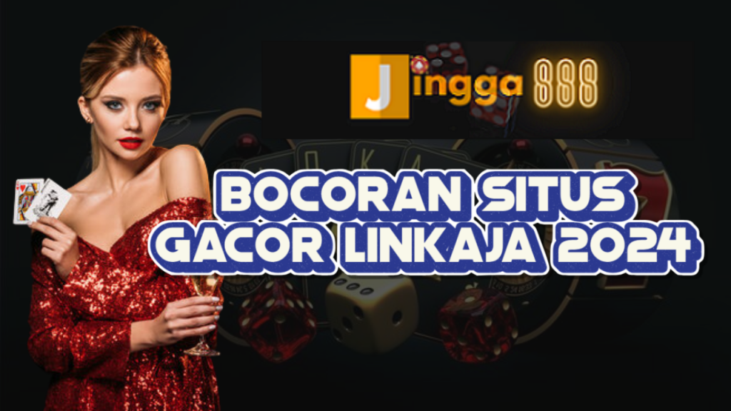 Bocoran Situs Gacor Linkaja 2024