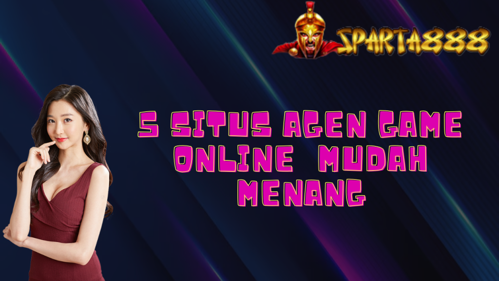 5 Situs Agen Game Online Mudah Menang