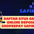 Daftar Situs Game Online Deposit Shopeepay SAFIR888